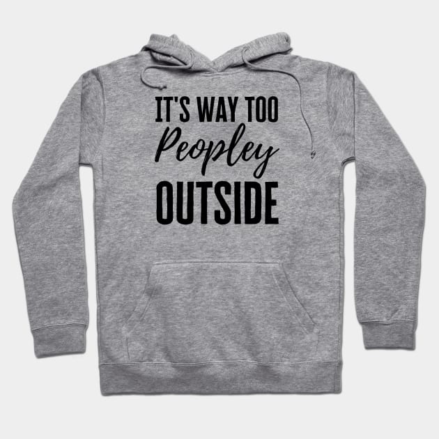 It's Too Peopley Hoodie by HobbyAndArt